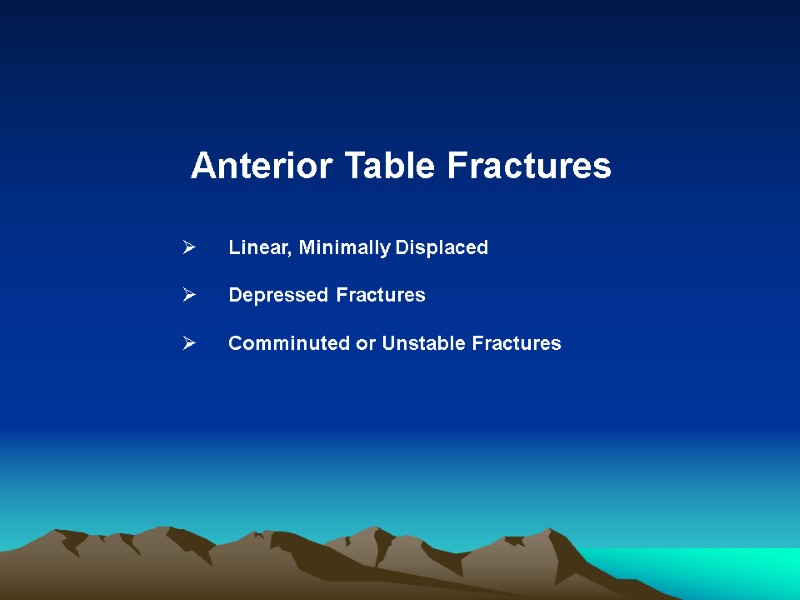 Anterior Table Fractures      Linear, Minimally Displaced   